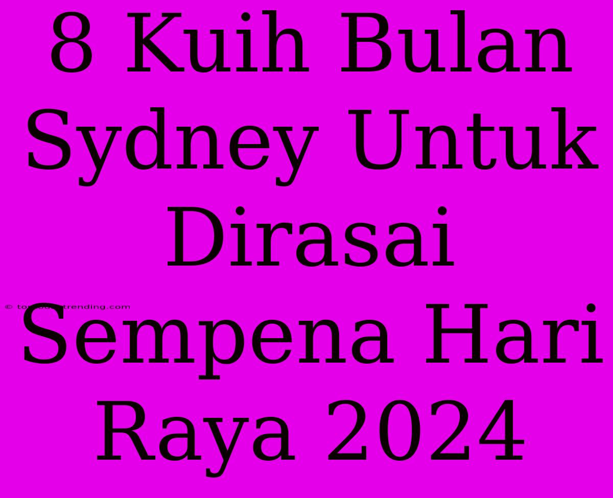 8 Kuih Bulan Sydney Untuk Dirasai Sempena Hari Raya 2024