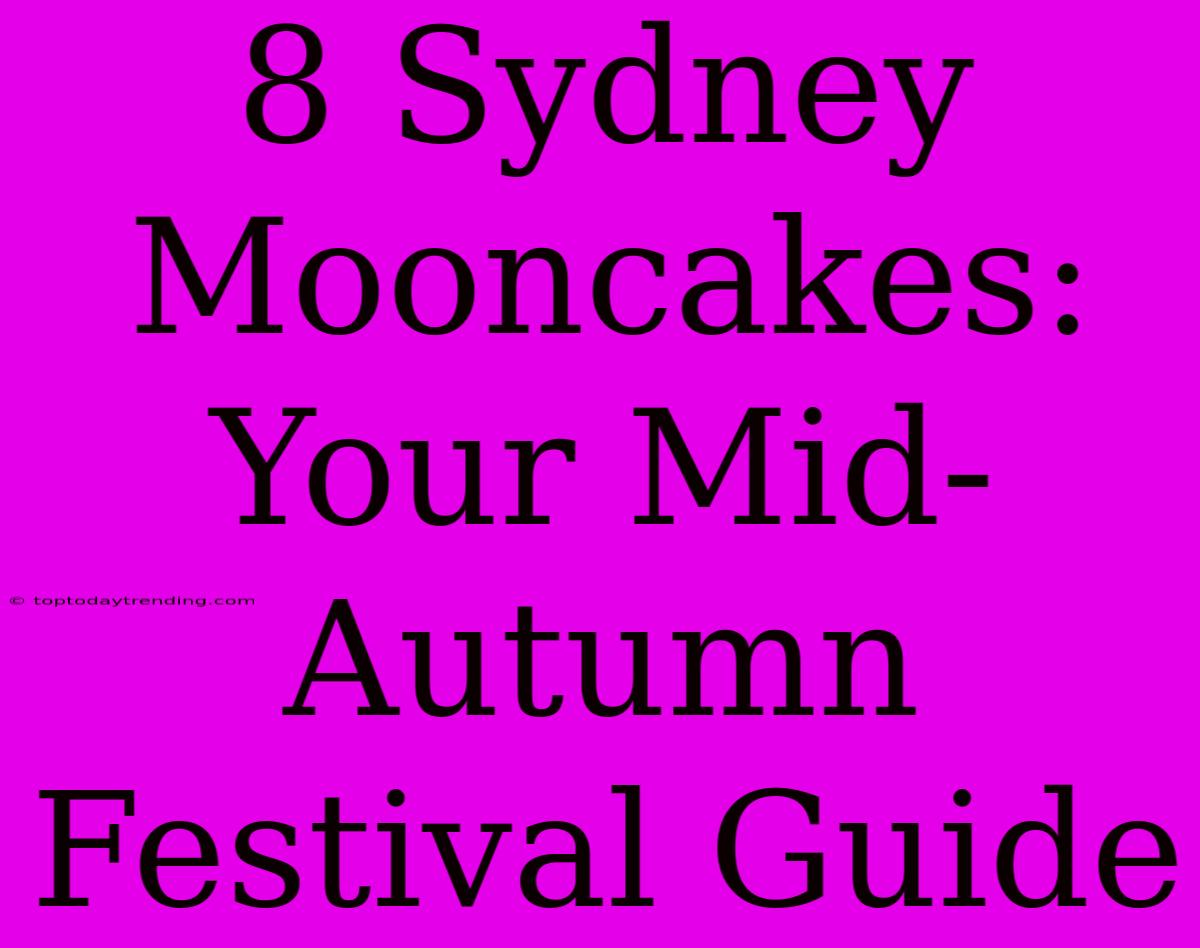 8 Sydney Mooncakes: Your Mid-Autumn Festival Guide