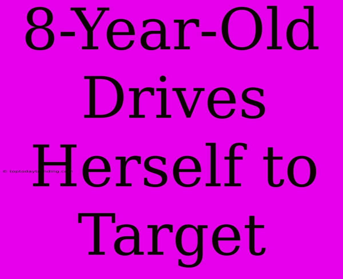 8-Year-Old Drives Herself To Target