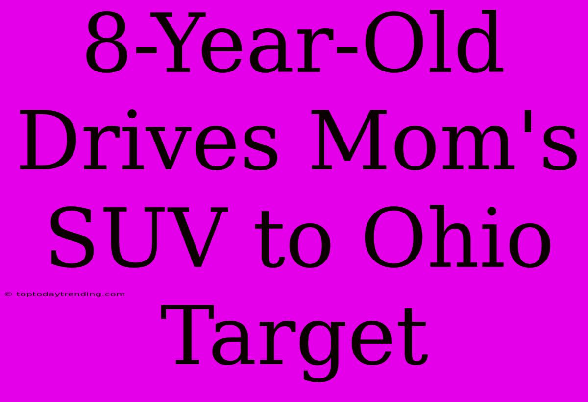 8-Year-Old Drives Mom's SUV To Ohio Target