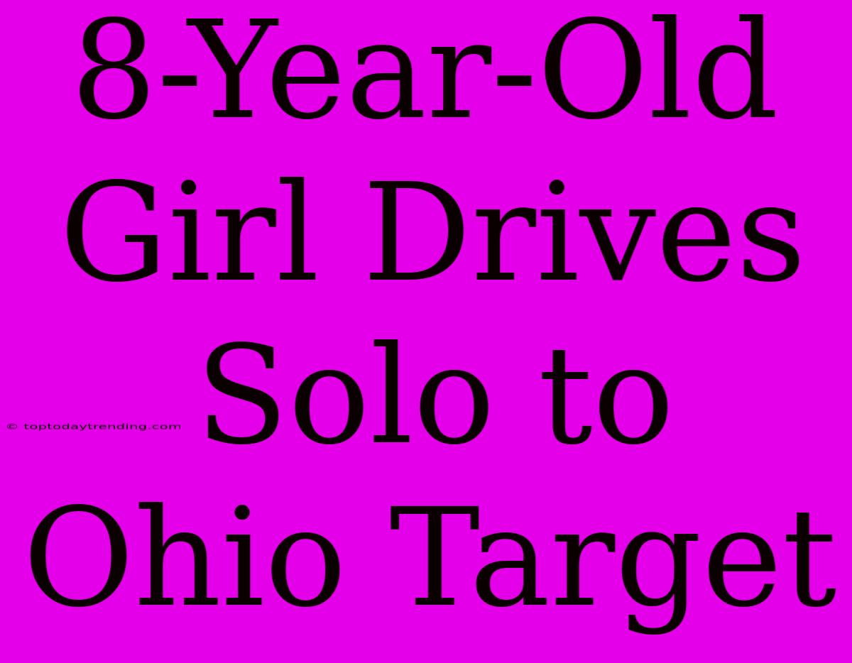 8-Year-Old Girl Drives Solo To Ohio Target