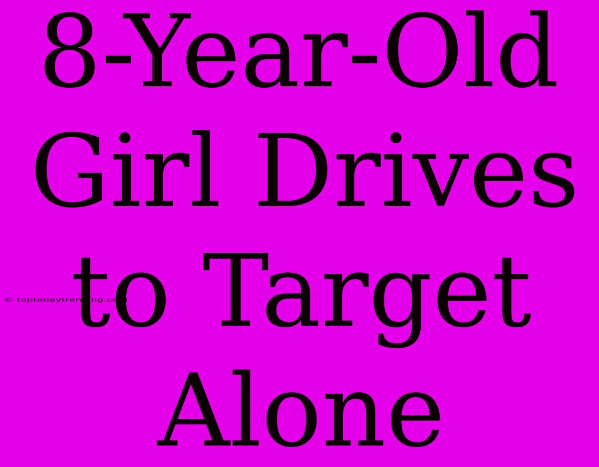 8-Year-Old Girl Drives To Target Alone