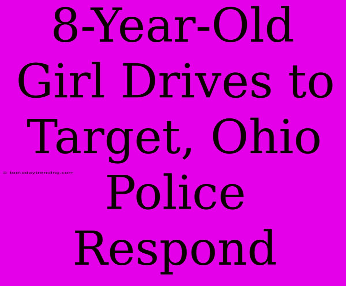 8-Year-Old Girl Drives To Target, Ohio Police Respond