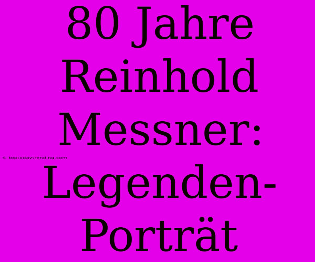 80 Jahre Reinhold Messner: Legenden-Porträt