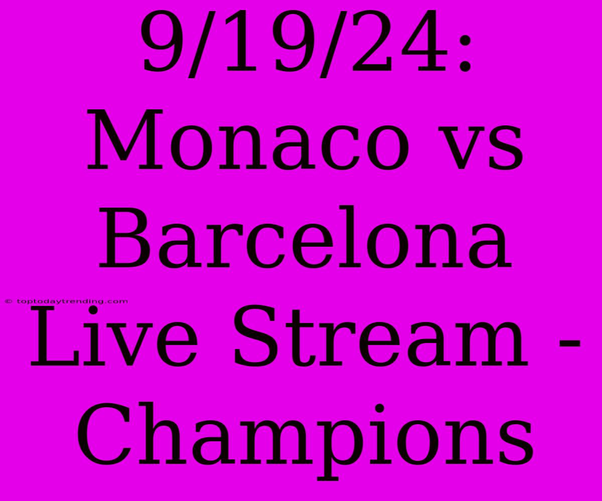 9/19/24: Monaco Vs Barcelona Live Stream - Champions