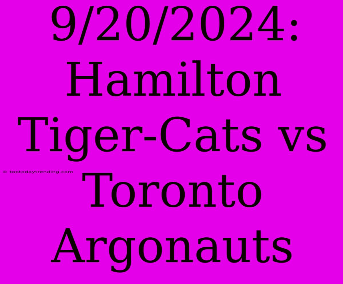 9/20/2024: Hamilton Tiger-Cats Vs Toronto Argonauts