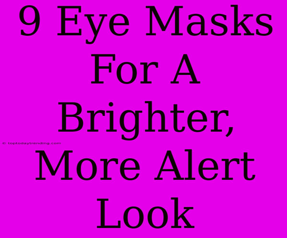 9 Eye Masks For A Brighter, More Alert Look