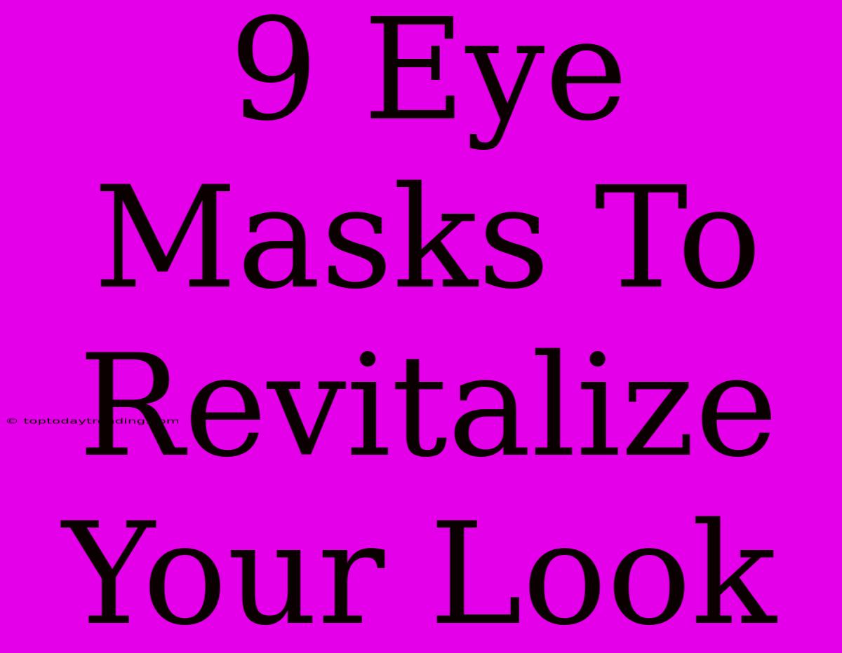 9 Eye Masks To Revitalize Your Look