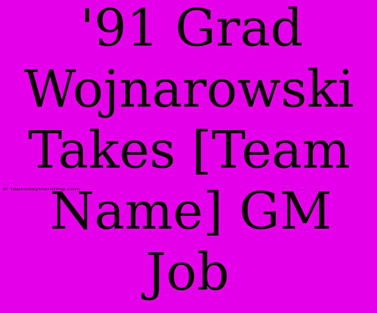 '91 Grad Wojnarowski Takes [Team Name] GM Job