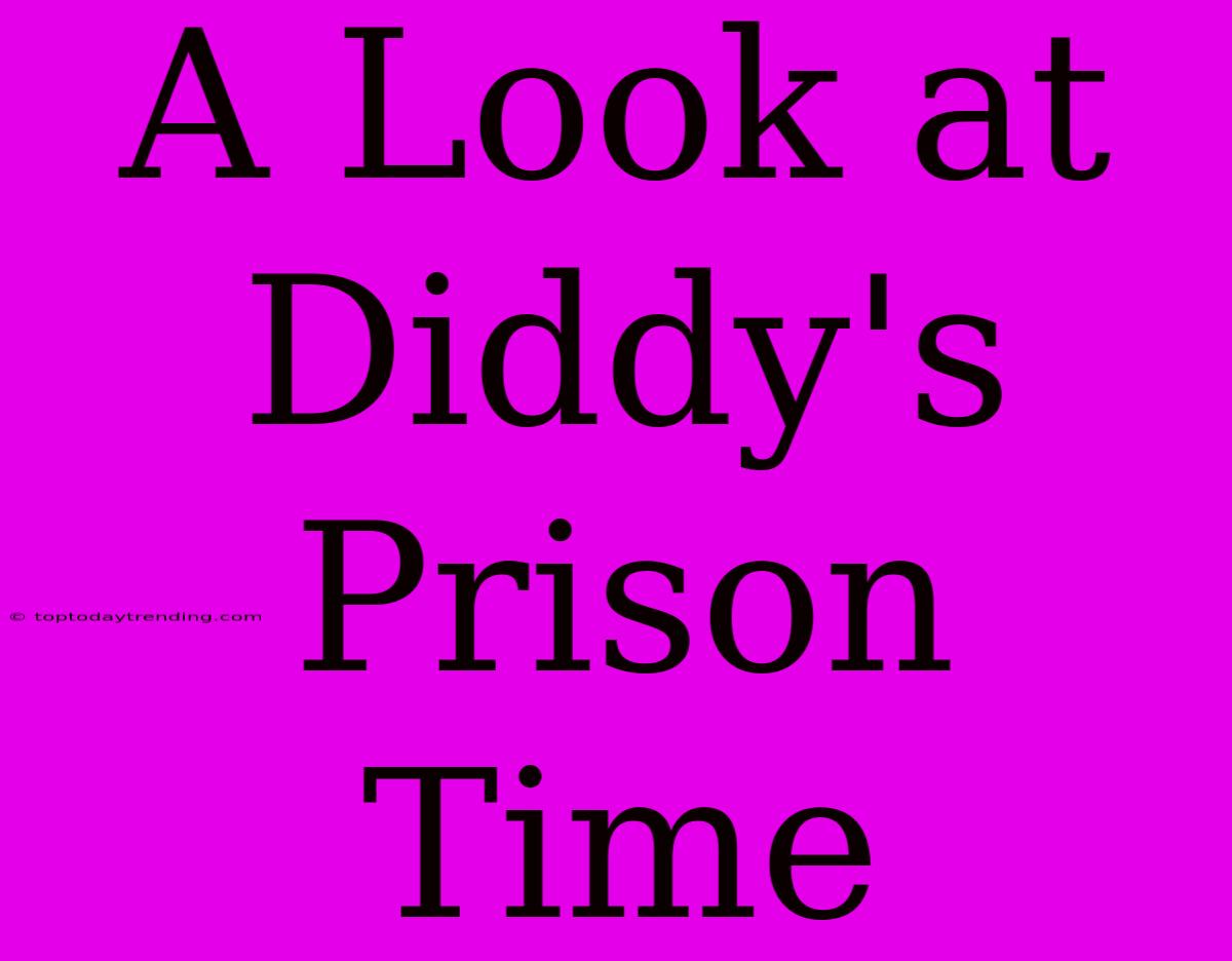 A Look At Diddy's Prison Time