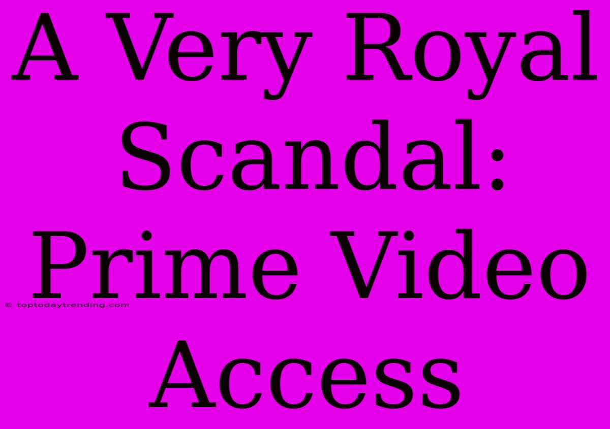 A Very Royal Scandal: Prime Video Access