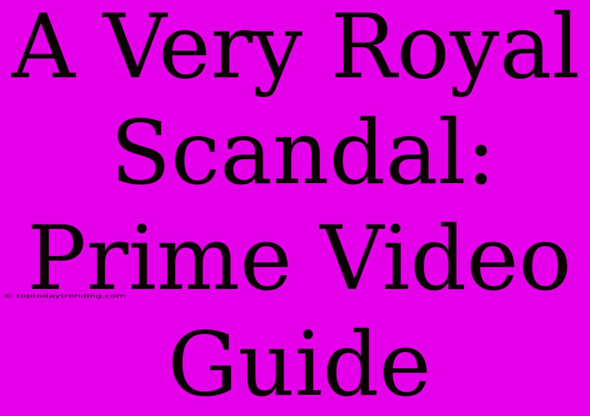 A Very Royal Scandal: Prime Video Guide