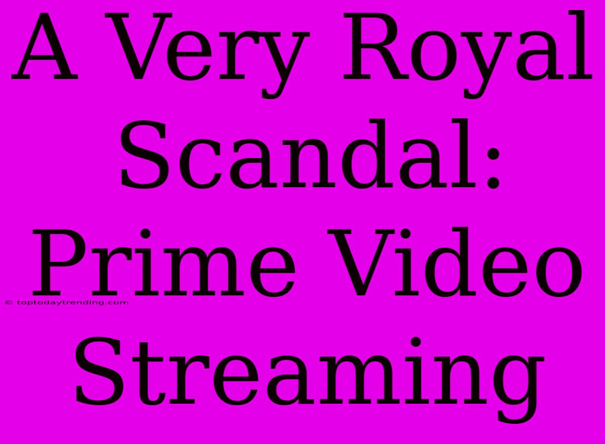 A Very Royal Scandal: Prime Video Streaming