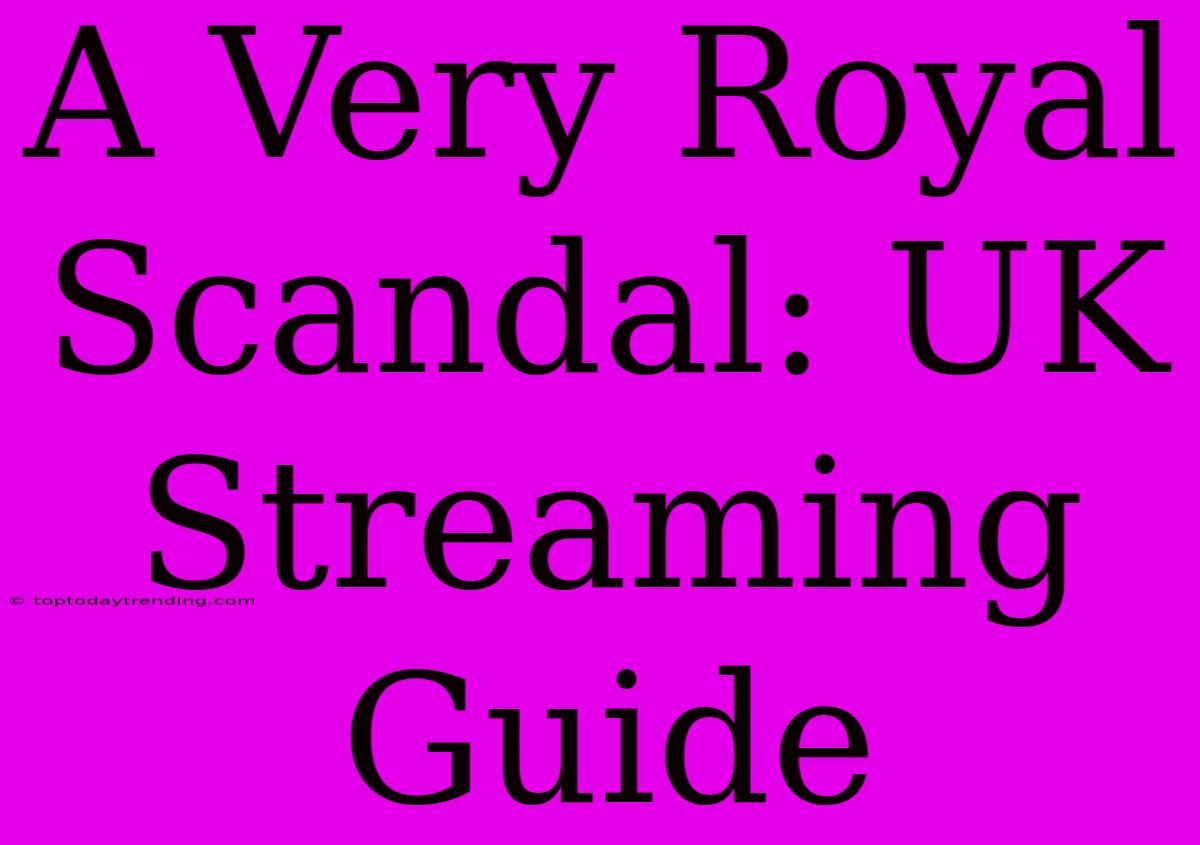 A Very Royal Scandal: UK Streaming Guide