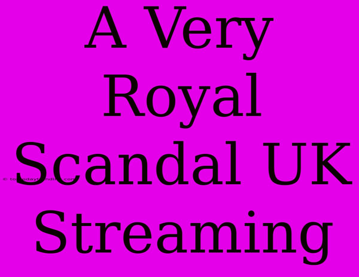 A Very Royal Scandal UK Streaming