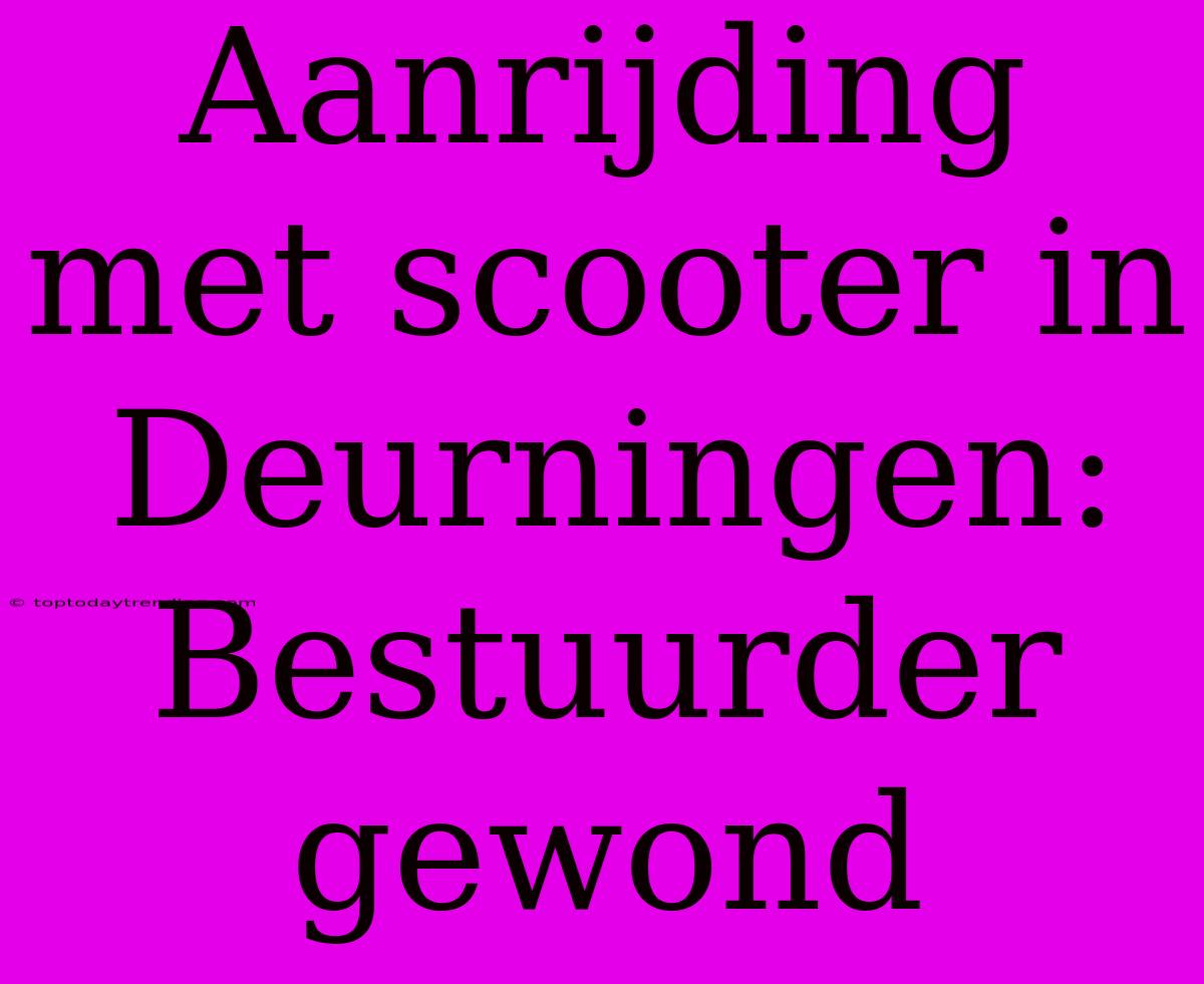 Aanrijding Met Scooter In Deurningen: Bestuurder Gewond