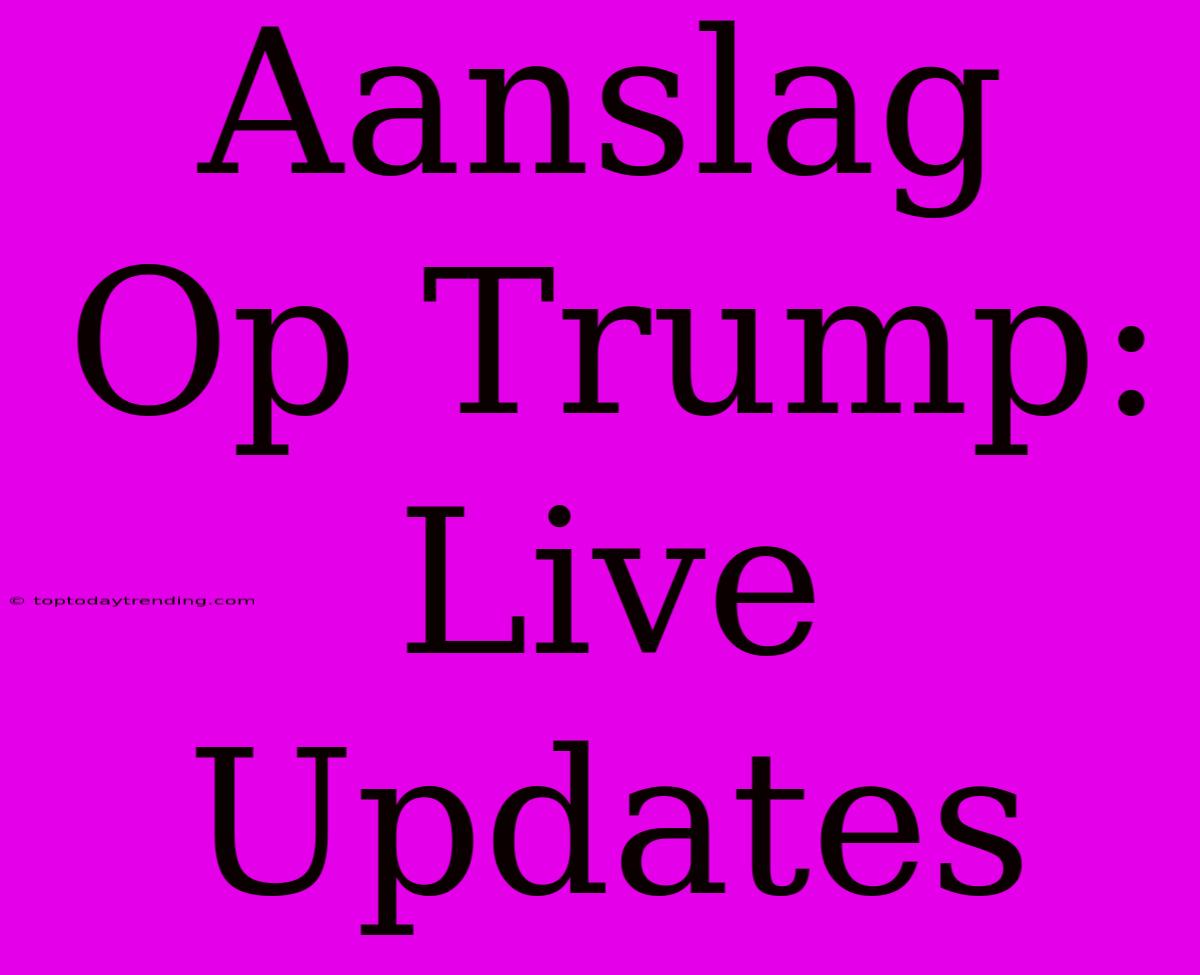 Aanslag Op Trump: Live Updates