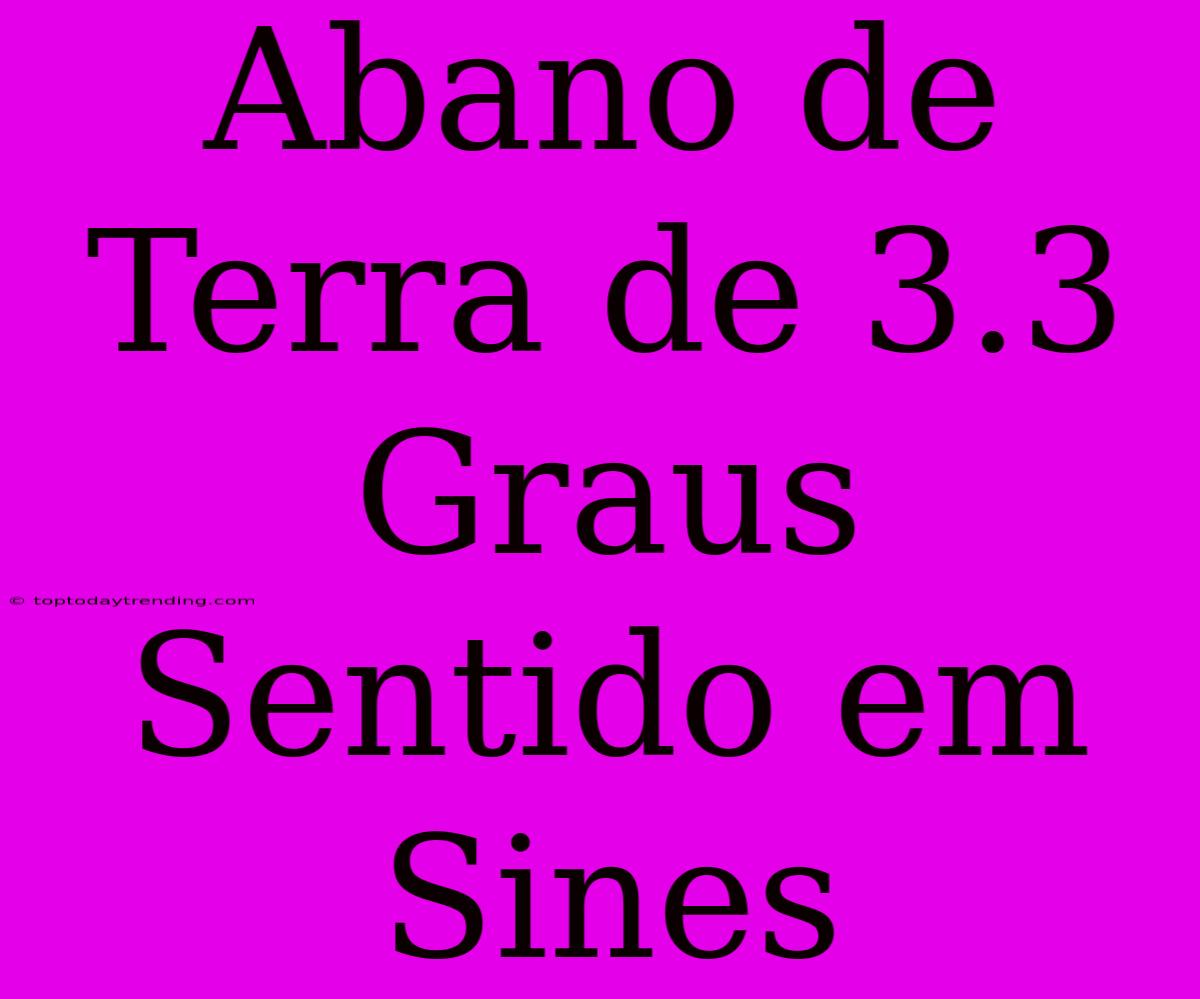 Abano De Terra De 3.3 Graus Sentido Em Sines