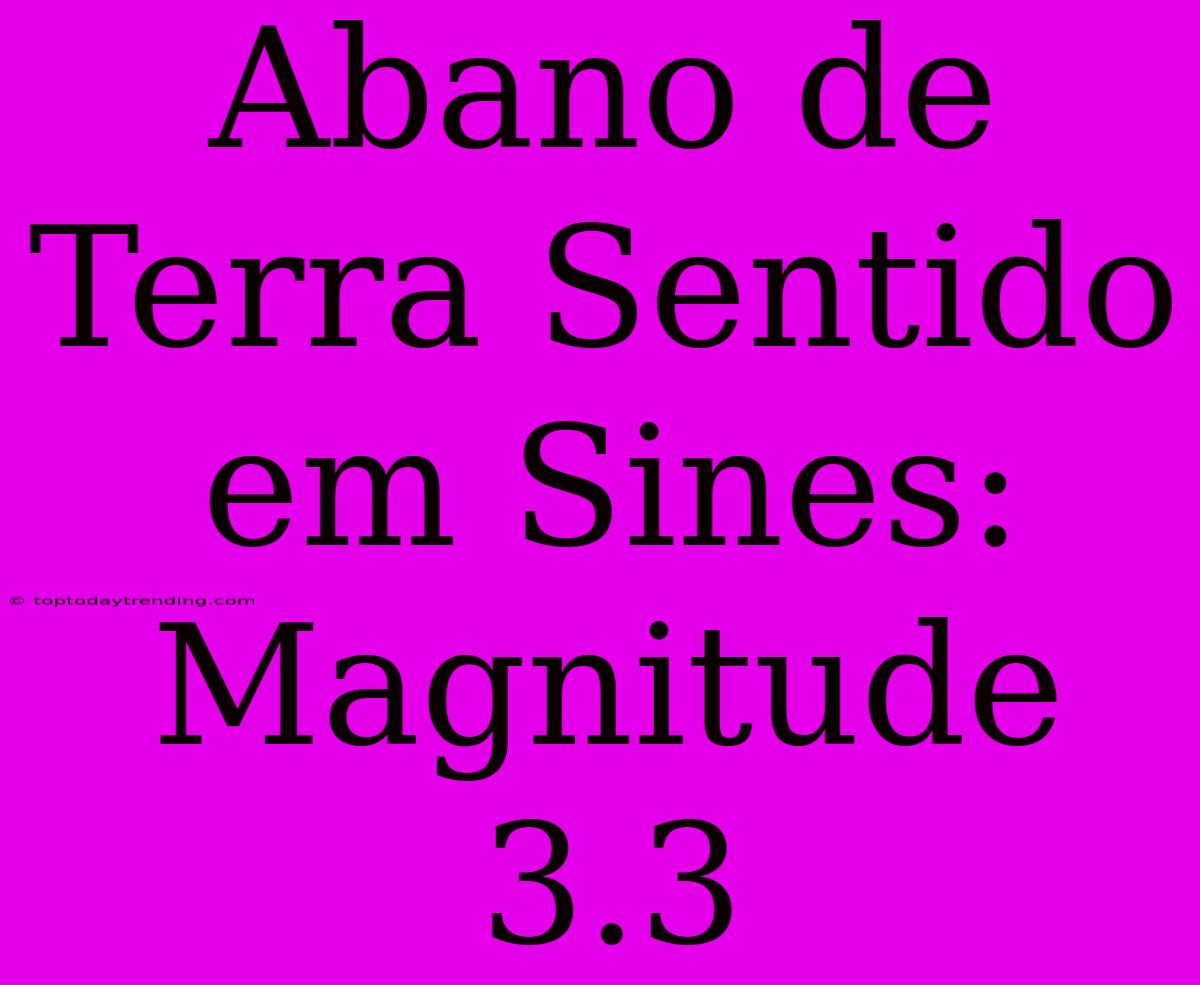 Abano De Terra Sentido Em Sines: Magnitude 3.3