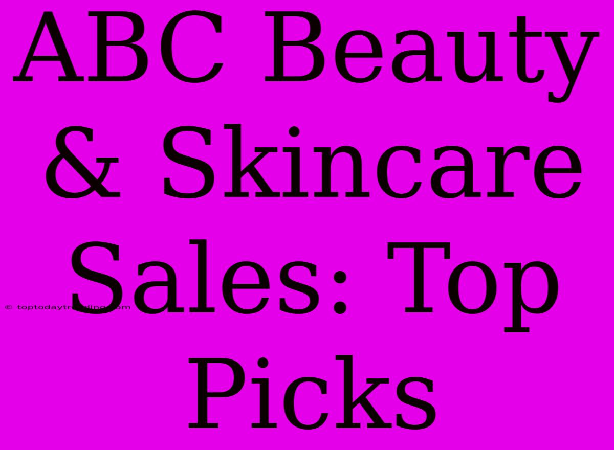 ABC Beauty & Skincare Sales: Top Picks