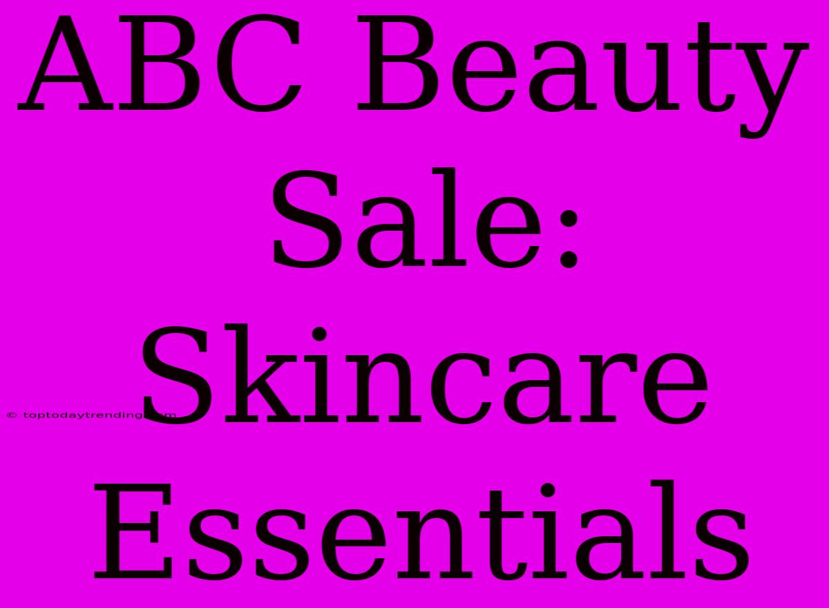 ABC Beauty Sale: Skincare Essentials