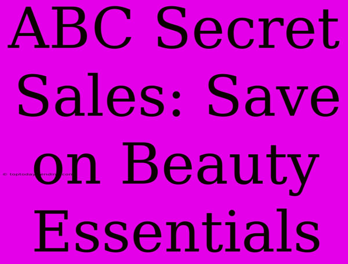 ABC Secret Sales: Save On Beauty Essentials