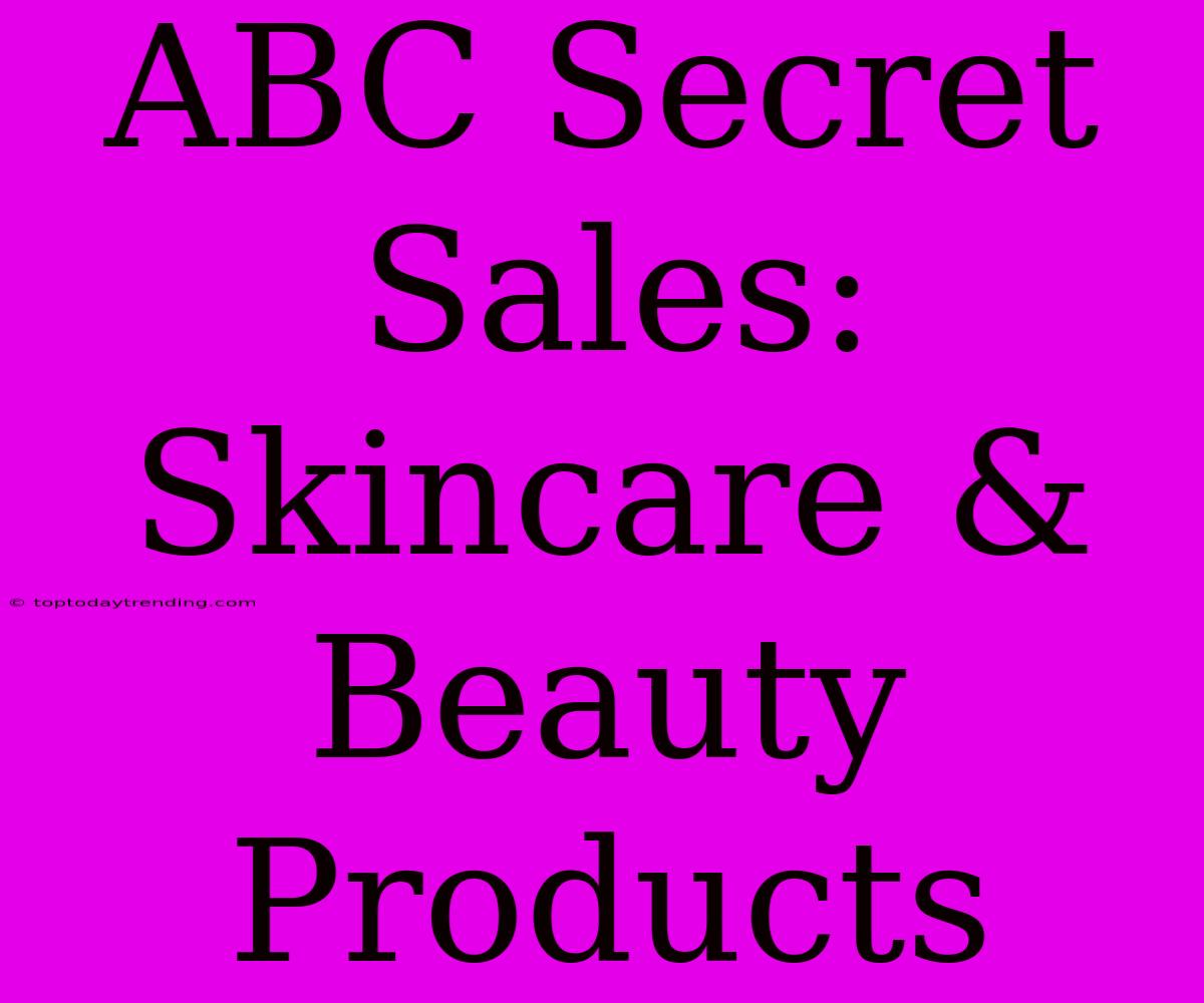 ABC Secret Sales: Skincare & Beauty Products