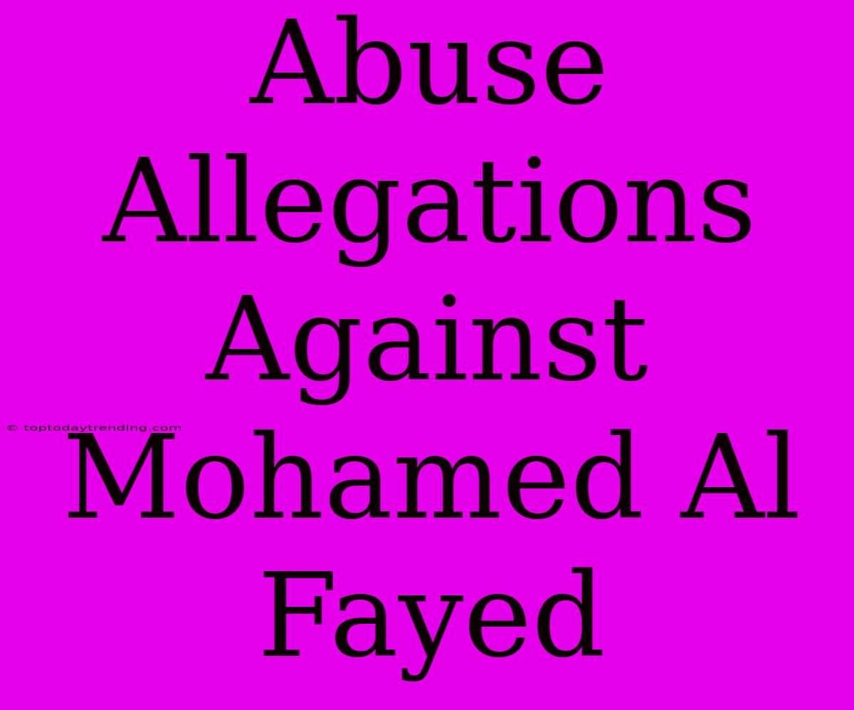 Abuse Allegations Against Mohamed Al Fayed