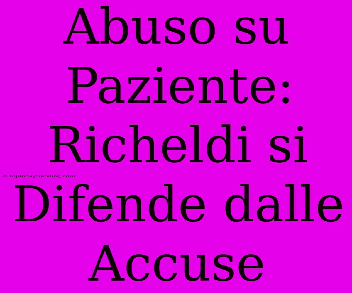 Abuso Su Paziente: Richeldi Si Difende Dalle Accuse