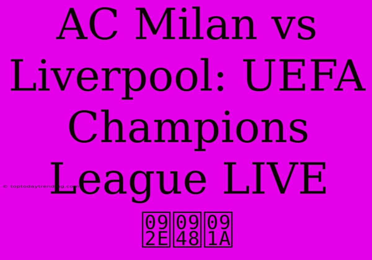 AC Milan Vs Liverpool: UEFA Champions League LIVE मैच