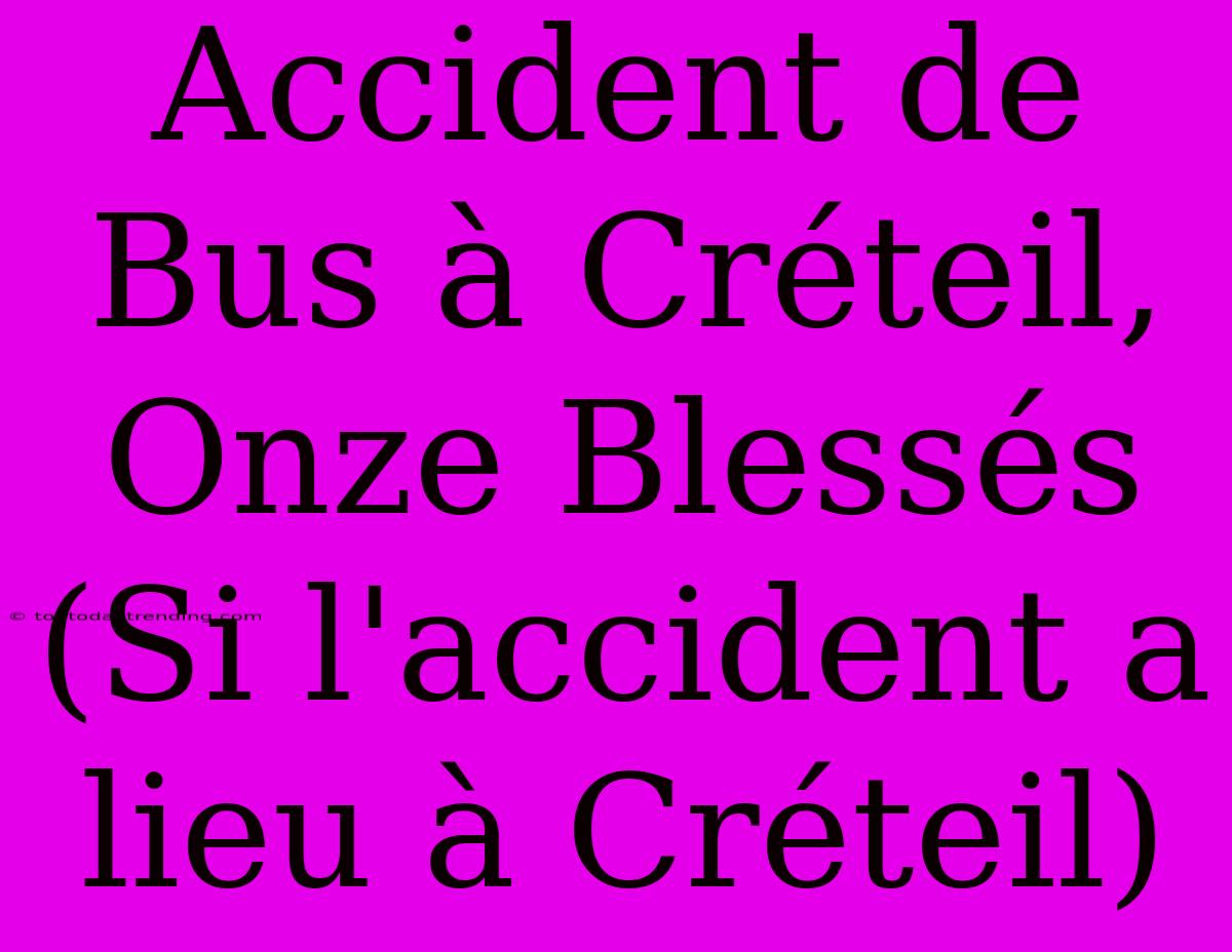 Accident De Bus À Créteil, Onze Blessés (Si L'accident A Lieu À Créteil)