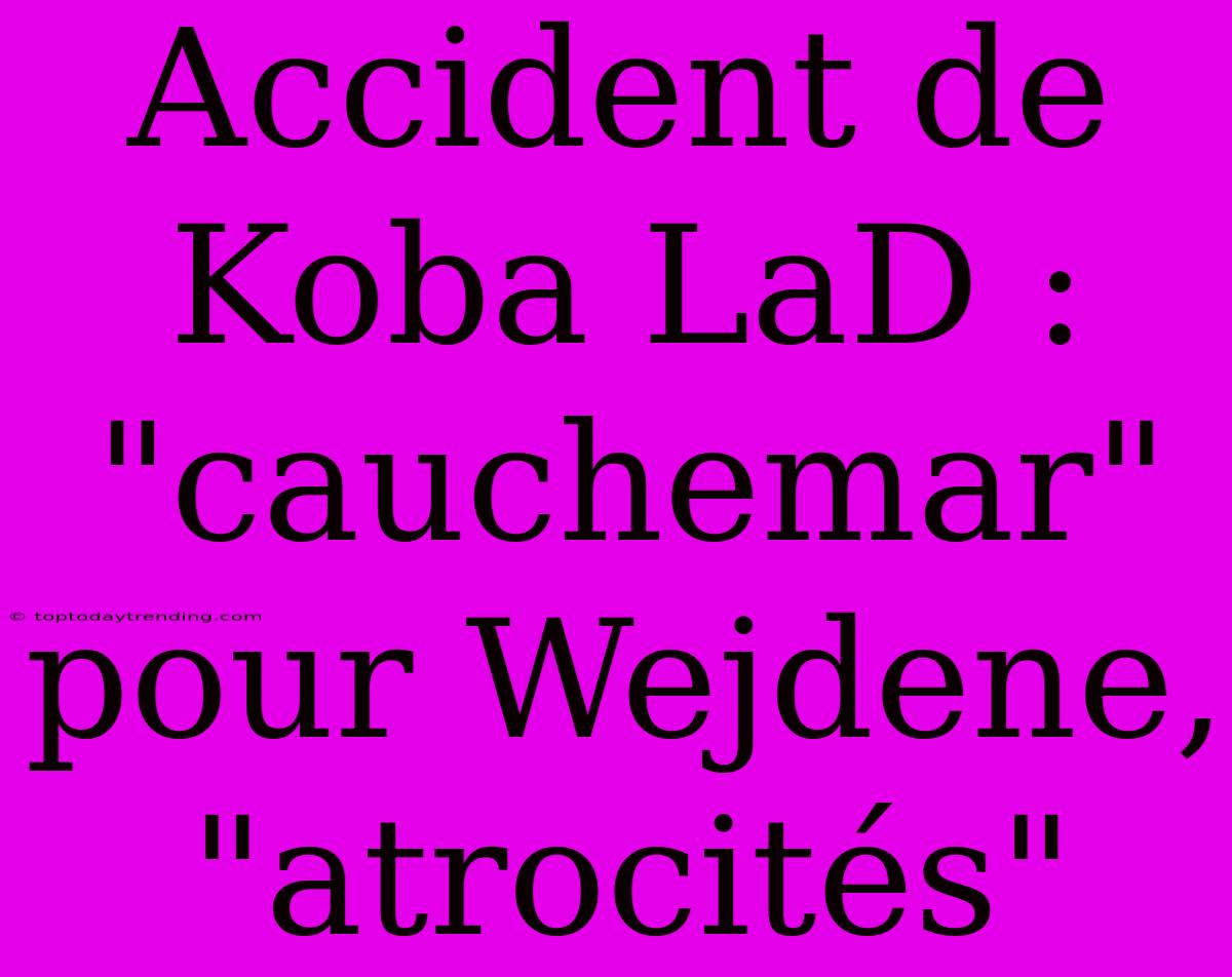 Accident De Koba LaD : 