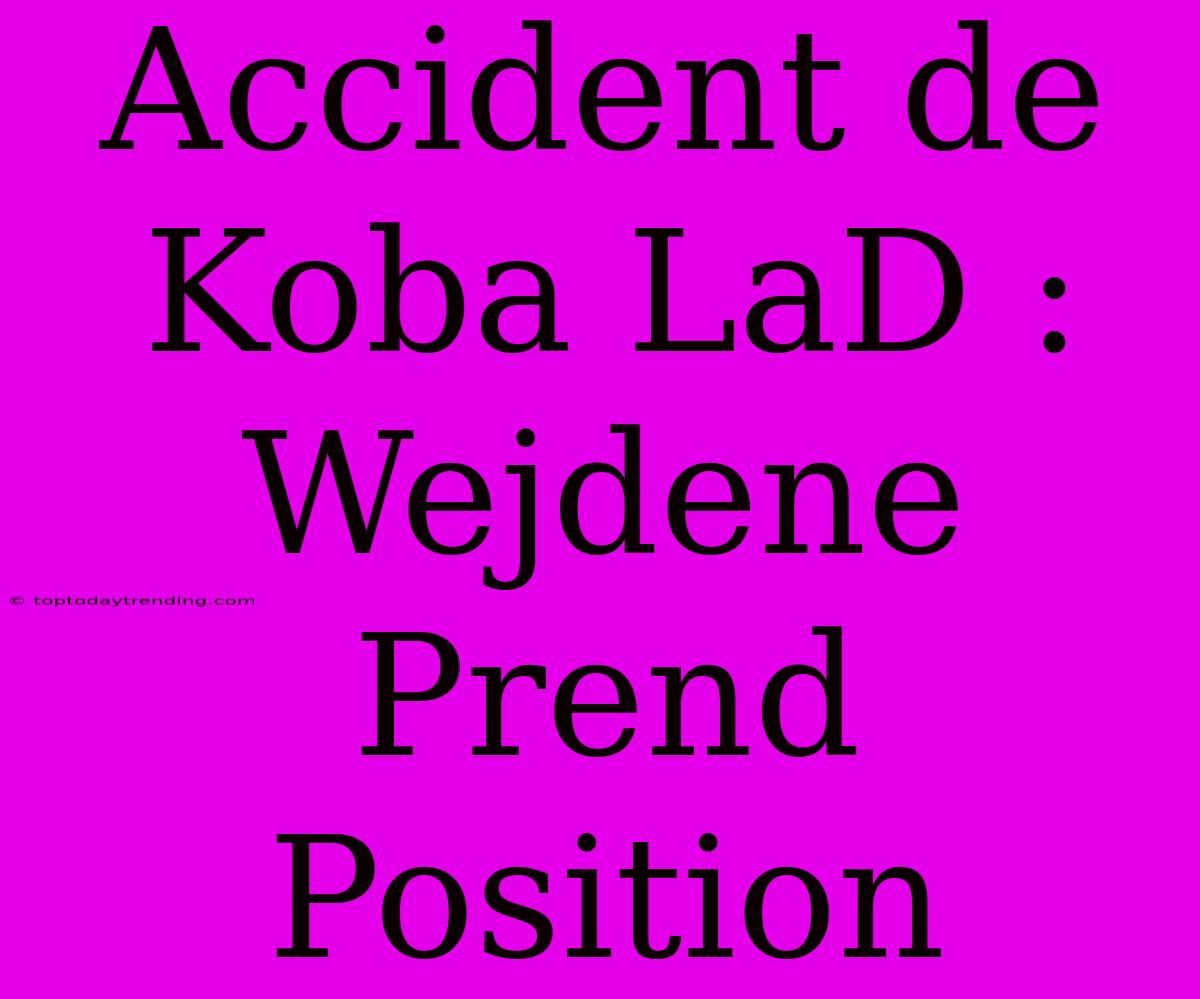 Accident De Koba LaD : Wejdene Prend Position