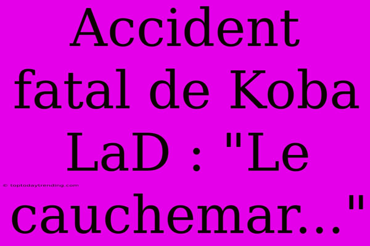 Accident Fatal De Koba LaD : 