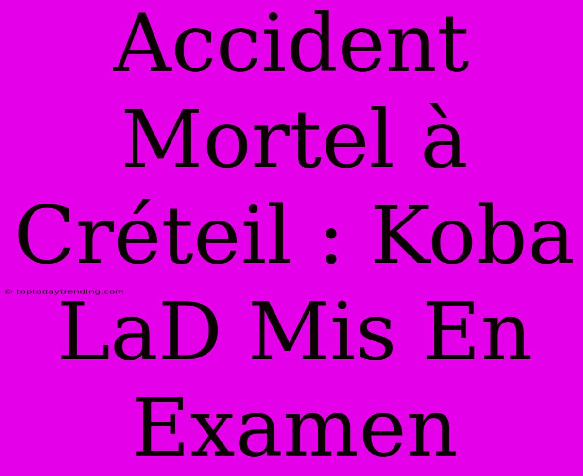 Accident Mortel À Créteil : Koba LaD Mis En Examen