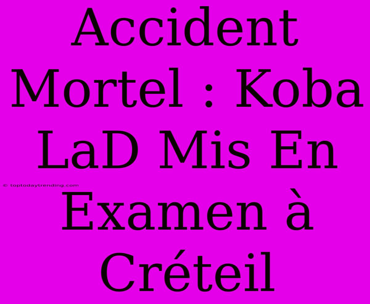 Accident Mortel : Koba LaD Mis En Examen À Créteil