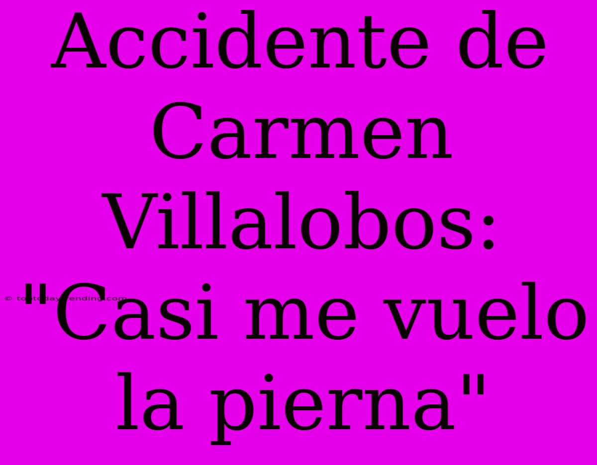 Accidente De Carmen Villalobos: 