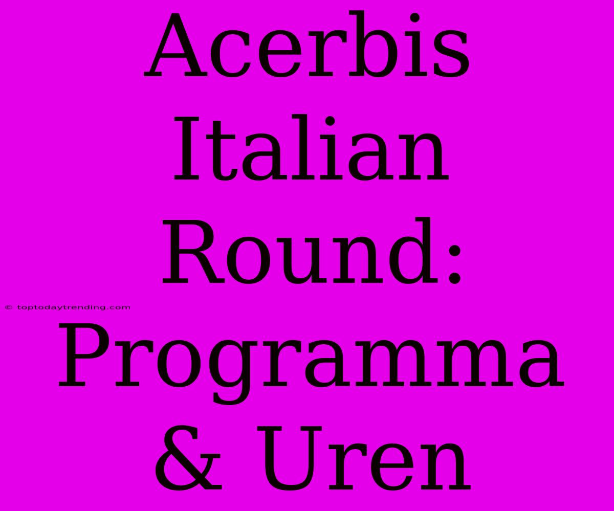 Acerbis Italian Round: Programma & Uren