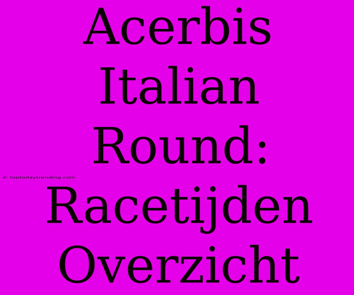 Acerbis Italian Round: Racetijden Overzicht