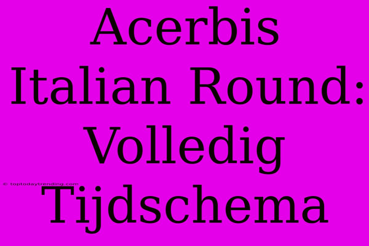 Acerbis Italian Round: Volledig Tijdschema