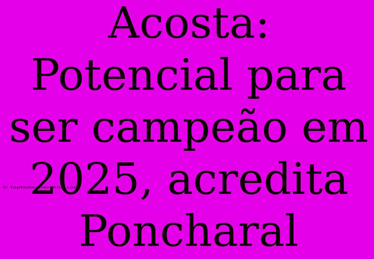 Acosta: Potencial Para Ser Campeão Em 2025, Acredita Poncharal