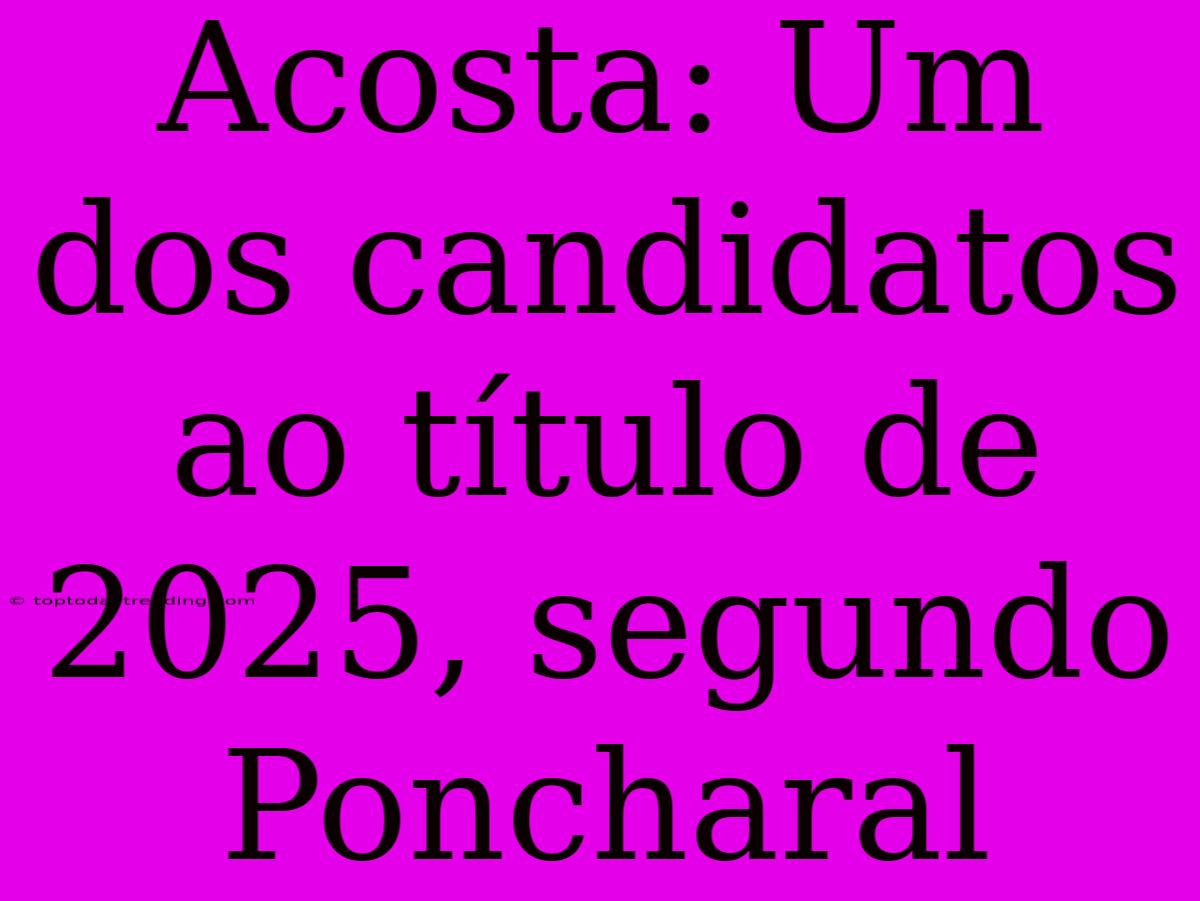 Acosta: Um Dos Candidatos Ao Título De 2025, Segundo Poncharal