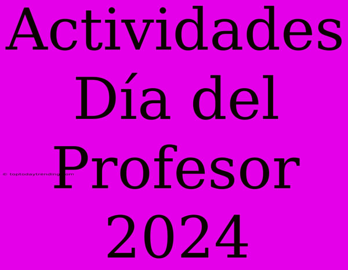 Actividades Día Del Profesor 2024