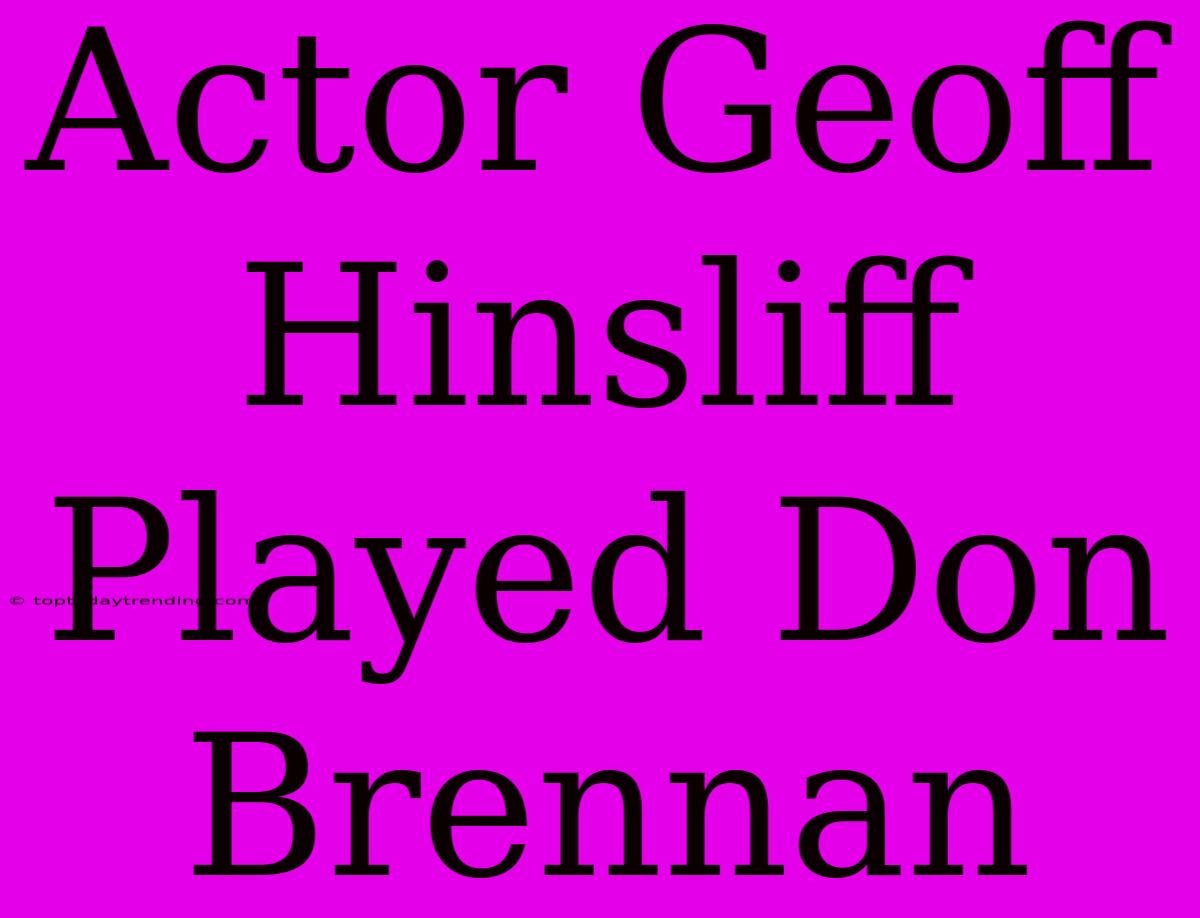 Actor Geoff Hinsliff Played Don Brennan