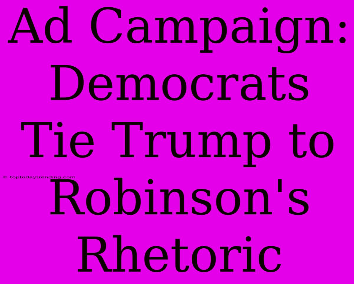 Ad Campaign: Democrats Tie Trump To Robinson's Rhetoric