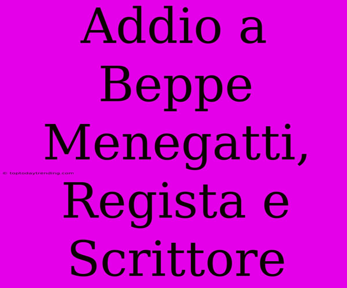 Addio A Beppe Menegatti, Regista E Scrittore