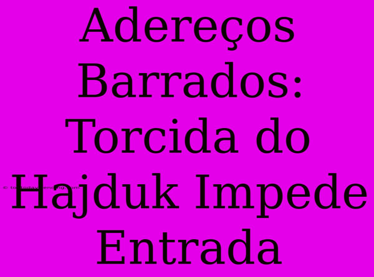 Adereços Barrados: Torcida Do Hajduk Impede Entrada