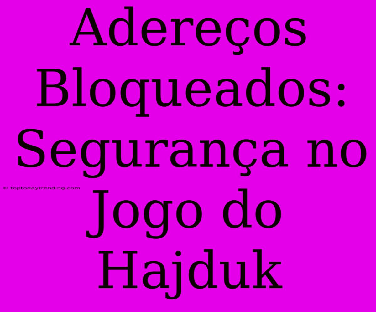 Adereços Bloqueados: Segurança No Jogo Do Hajduk