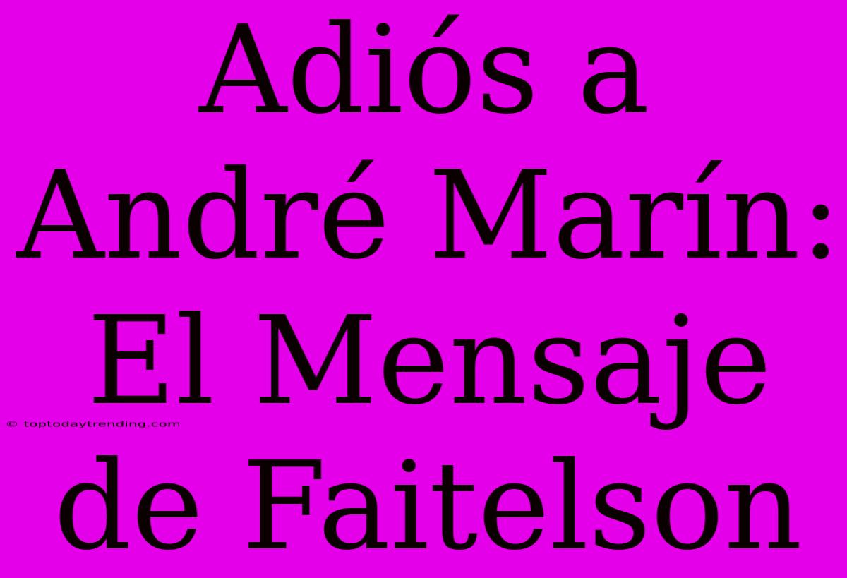 Adiós A André Marín: El Mensaje De Faitelson