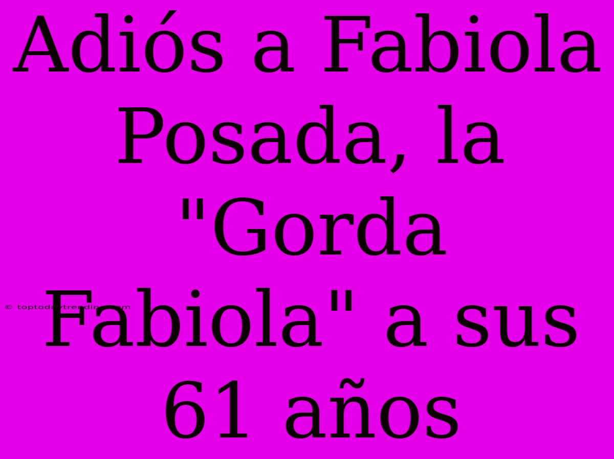 Adiós A Fabiola Posada, La 